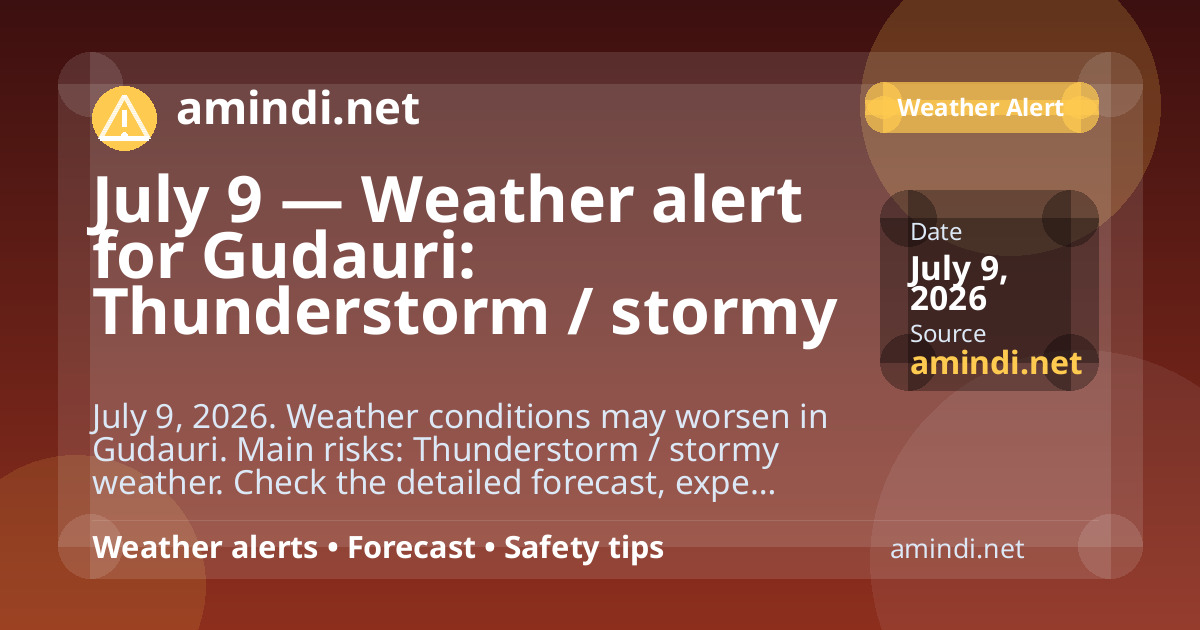 July 9 — Weather alert for Gudauri: Thunderstorm / stormy weather