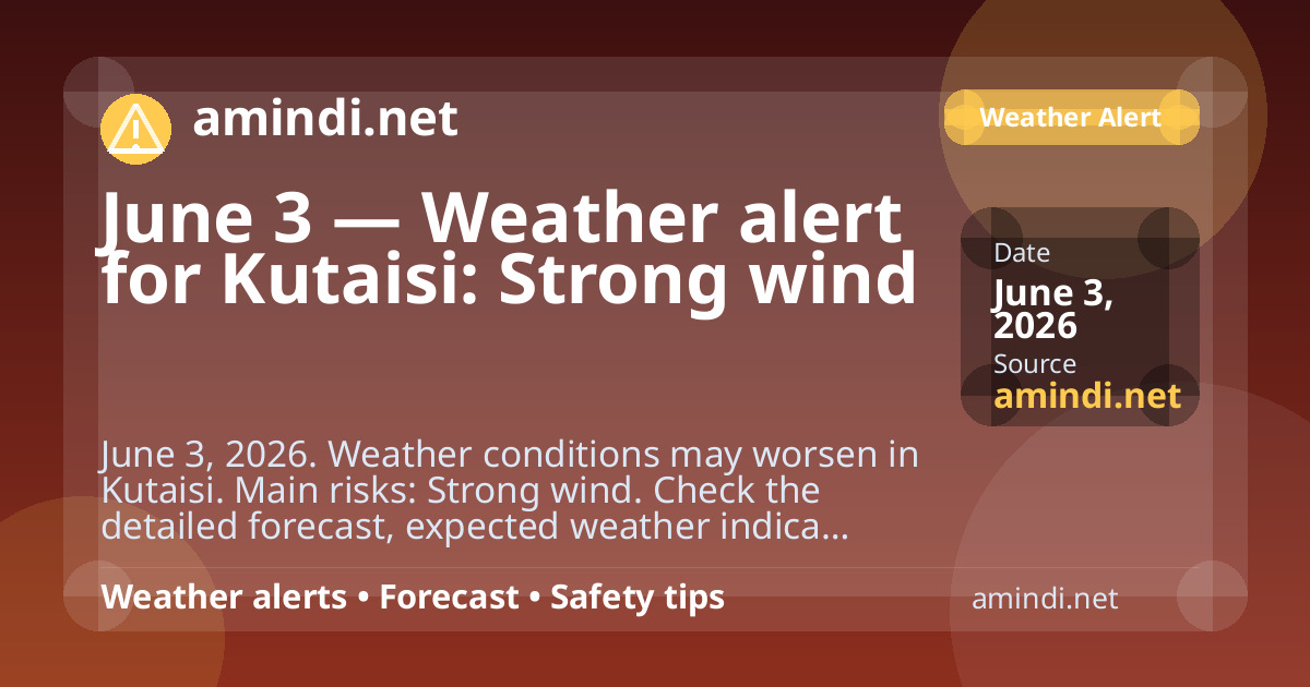 June 3 — Weather alert for Kutaisi: Strong wind