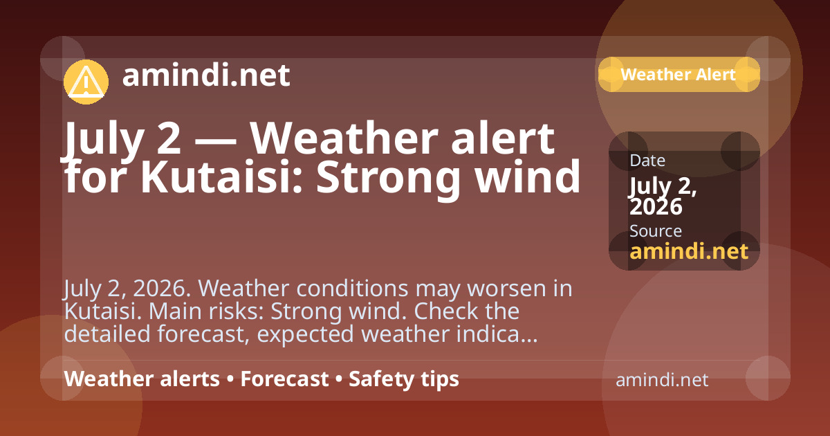 July 2 — Weather alert for Kutaisi: Strong wind