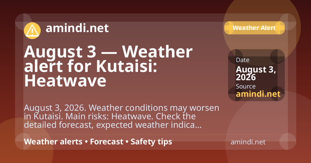 August 3 — Weather alert for Kutaisi: Heatwave