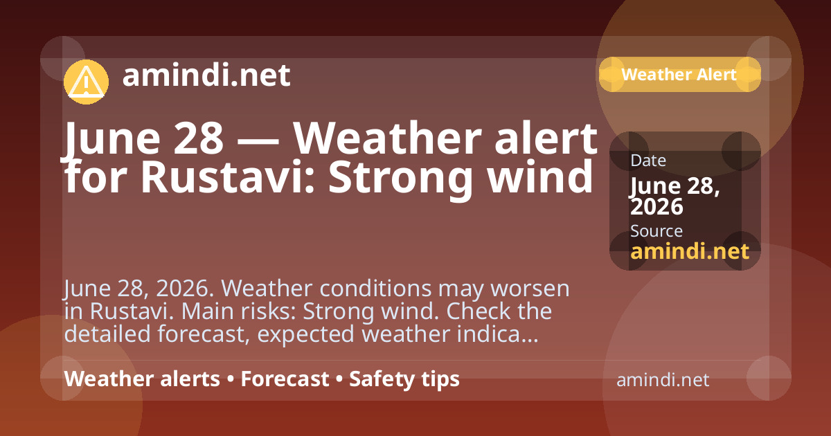June 28 — Weather alert for Rustavi: Strong wind