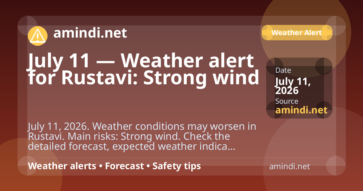 July 11 — Weather alert for Rustavi: Strong wind
