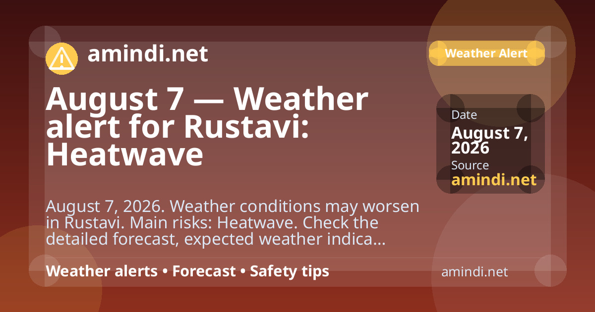 August 7 — Weather alert for Rustavi: Heatwave