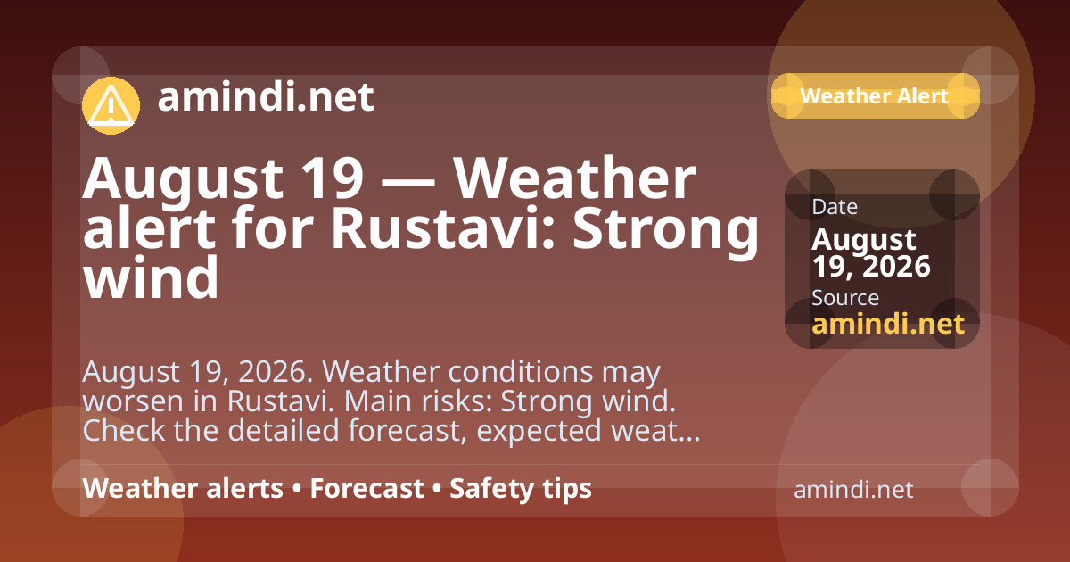 August 19 — Weather alert for Rustavi: Strong wind