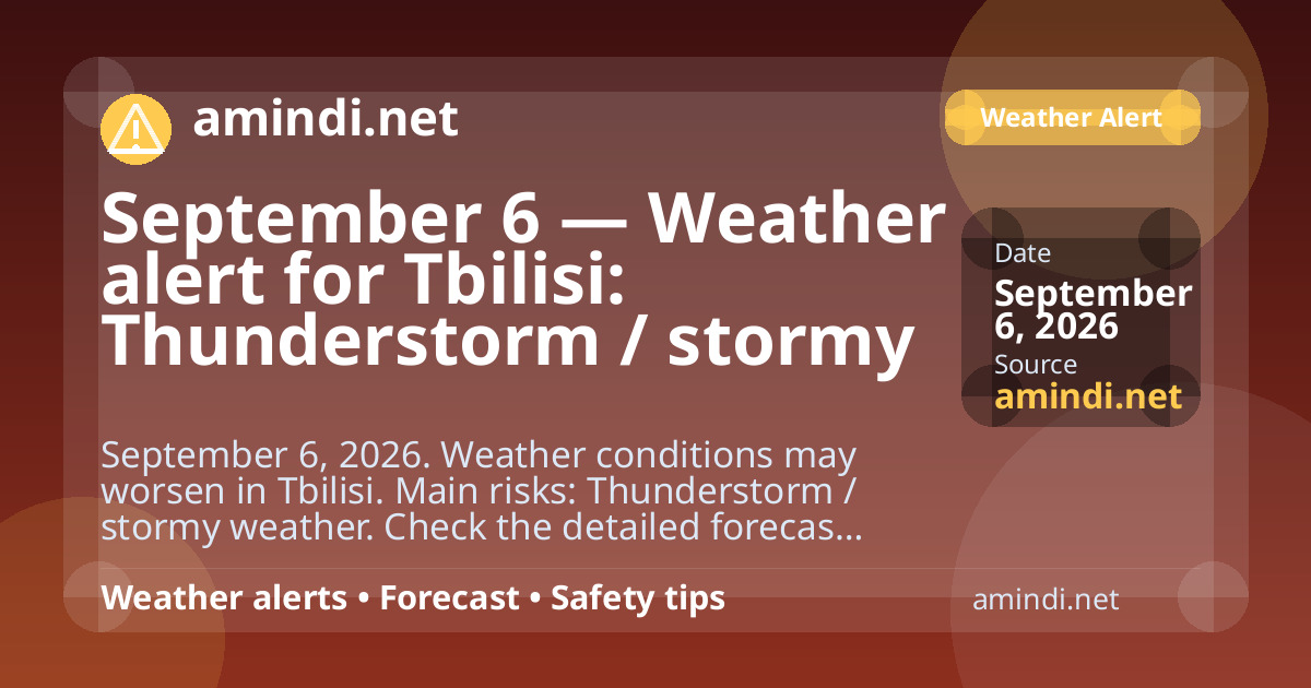 September 6 — Weather alert for Tbilisi: Thunderstorm / stormy weather