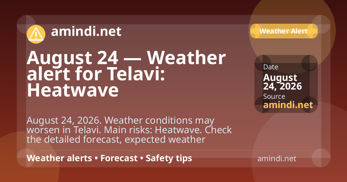 August 24 — Weather alert for Telavi: Heatwave