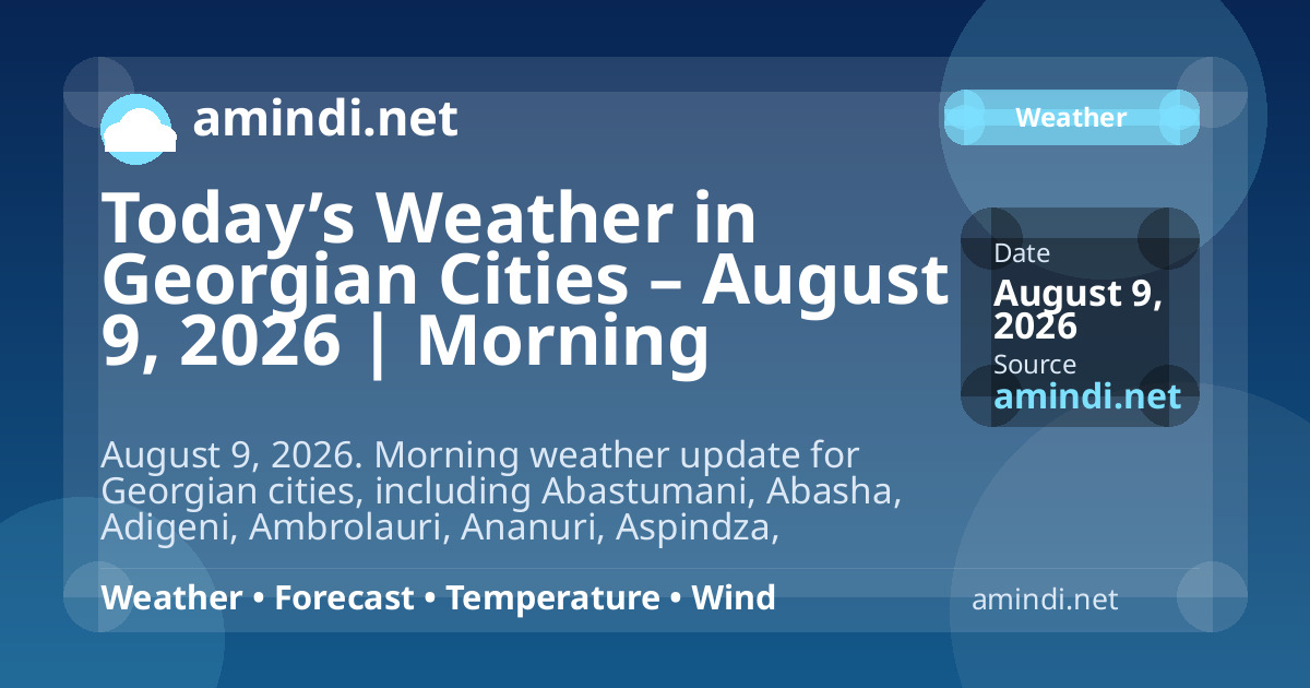 Today’s Weather in Georgian Cities – August 9, 2026 | Morning Update