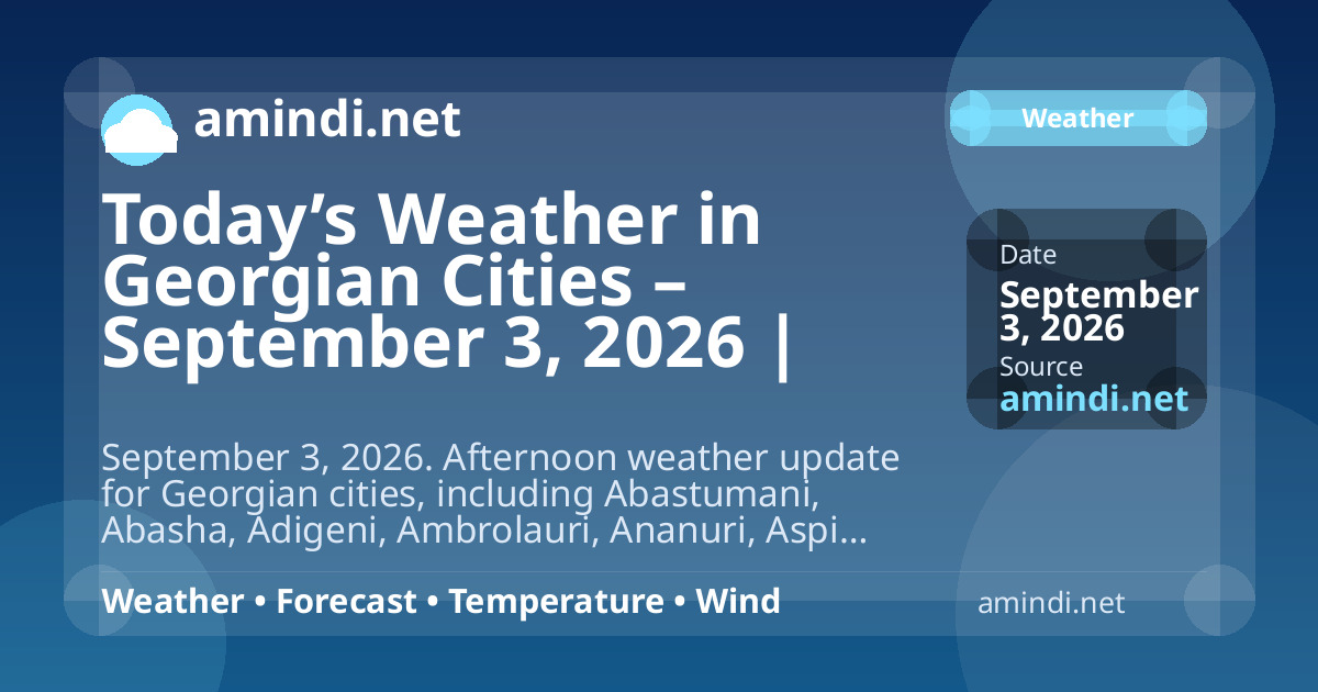 Today’s Weather in Georgian Cities – September 3, 2026 | Afternoon Update