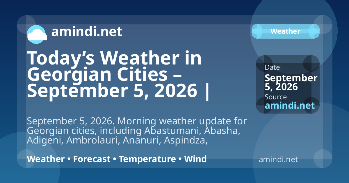 Today’s Weather in Georgian Cities – September 5, 2026 | Morning Update