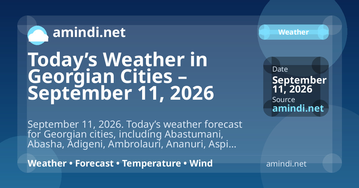 Today’s Weather in Georgian Cities – September 11, 2026