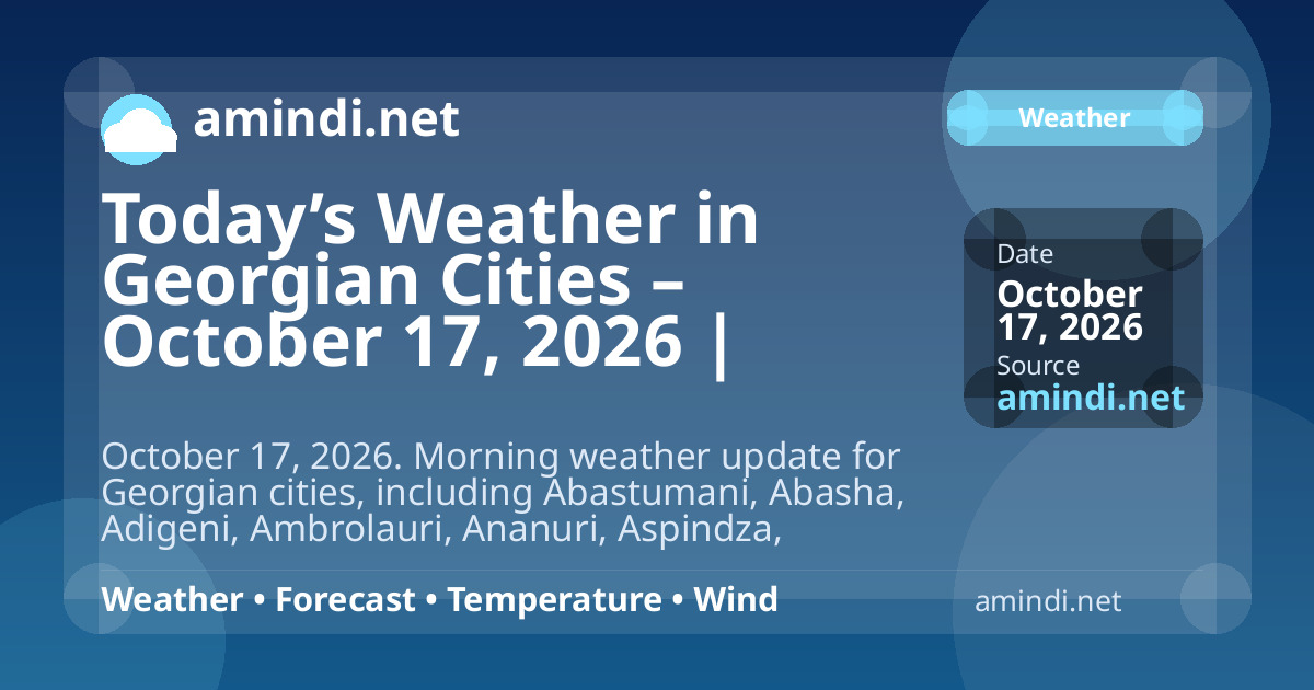 Today’s Weather in Georgian Cities – October 17, 2026 | Morning Update