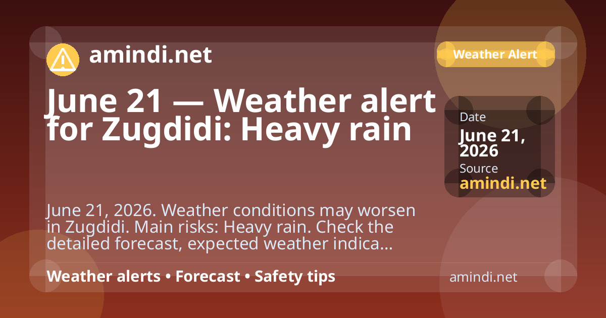 June 21 — Weather alert for Zugdidi: Heavy rain