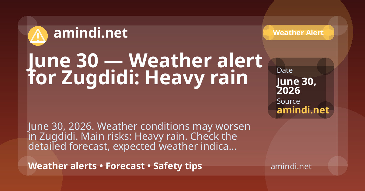 June 30 — Weather alert for Zugdidi: Heavy rain