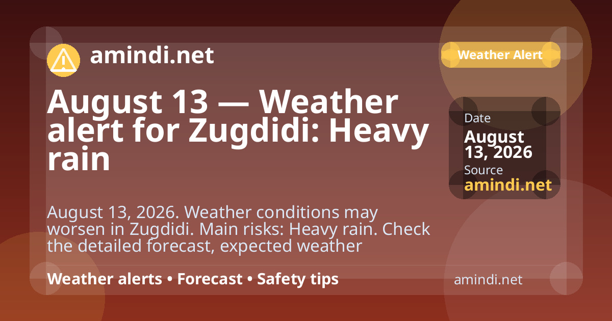August 13 — Weather alert for Zugdidi: Heavy rain