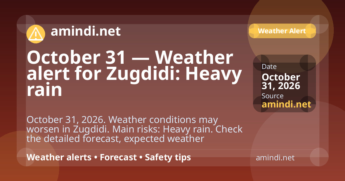 October 31 — Weather alert for Zugdidi: Heavy rain